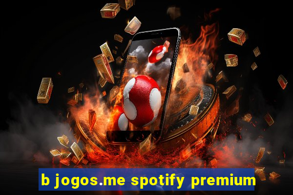 b jogos.me spotify premium